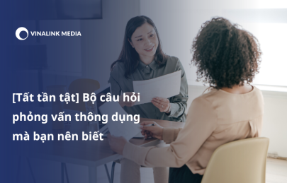 [Tất tần tật] Bộ câu hỏi phỏng vấn thông dụng mà bạn nên biết